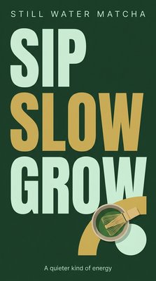 Still Water Matcha: Sip Slow Grow - A Quieter Kind of Energy
